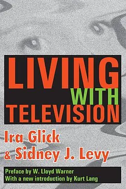 ePUB Living with Television von Ira D. Glick, Sidney J. Levy, W. Lloyd Warner