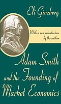ePUB Adam Smith and the Founding of Market Economics von Eli Ginzberg