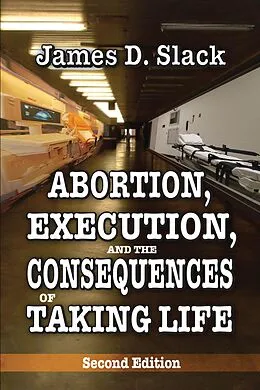 E-Book (epub) Abortion, Execution, and the Consequences of Taking Life von James D. Slack