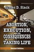 E-Book (pdf) Abortion, Execution, and the Consequences of Taking Life von James D. Slack