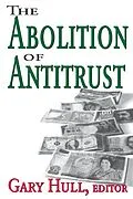 E-Book (pdf) Abolition of Antitrust von Gary Hull