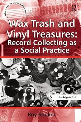E-Book (epub) Wax Trash and Vinyl Treasures: Record Collecting as a Social Practice von Roy Shuker