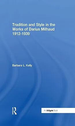 E-Book (epub) Tradition and Style in the Works of Darius Milhaud 1912-1939 von Barbara L. Kelly
