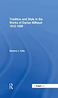 E-Book (pdf) Tradition and Style in the Works of Darius Milhaud 1912-1939 von Barbara L. Kelly