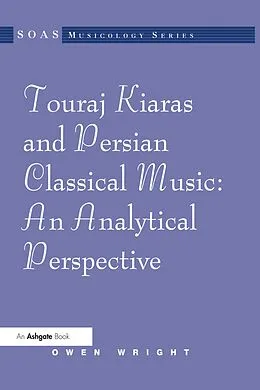 E-Book (epub) Touraj Kiaras and Persian Classical Music: An Analytical Perspective von Owen Wright