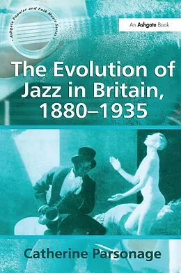 E-Book (epub) The Evolution of Jazz in Britain, 1880-1935 von Catherine Tackley (née Parsonage)