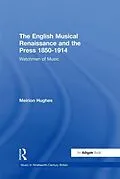 E-Book (epub) The English Musical Renaissance and the Press 1850-1914: Watchmen of Music von Meirion Hughes