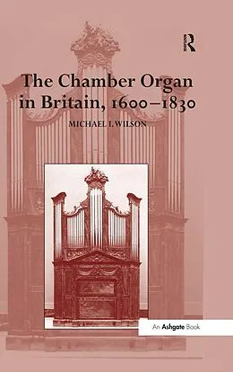 E-Book (epub) The Chamber Organ in Britain, 1600-1830 von Michael I. Wilson