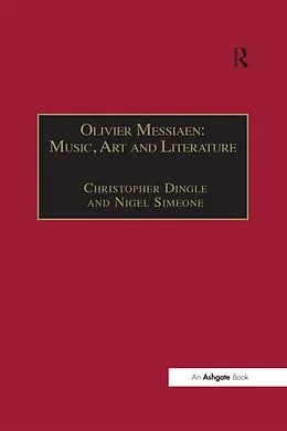 E-Book (epub) Olivier Messiaen: Music, Art and Literature von Christopher Dingle, Nigel Simeone