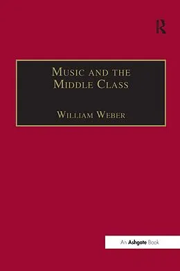 ePUB Music and the Middle Class von William Weber