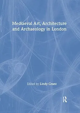 E-Book (pdf) Mediaeval Art, Architecture and Archaeology in London von Lindy Grant
