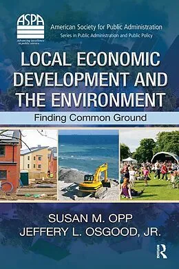 E-Book (pdf) Local Economic Development and the Environment von Susan M. Opp, Jeffery L. Osgood Jr.