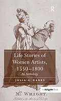E-Book (epub) Life Stories of Women Artists, 1550-1800 von Julia K. Dabbs
