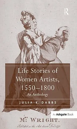 E-Book (pdf) Life Stories of Women Artists, 1550-1800 von Julia K. Dabbs