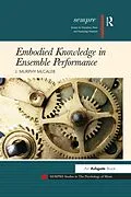 E-Book (epub) Embodied Knowledge in Ensemble Performance von J. Murphy McCaleb