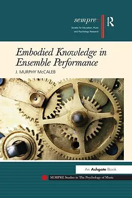 E-Book (epub) Embodied Knowledge in Ensemble Performance von J. Murphy McCaleb