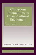 E-Book (pdf) Classroom Interactions as Cross-Cultural Encounters von Jasmine C. M. Luk, Angel M. Y. Lin