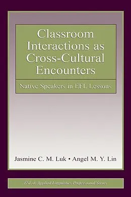E-Book (pdf) Classroom Interactions as Cross-Cultural Encounters von Jasmine C. M. Luk, Angel M. Y. Lin