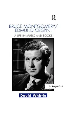 E-Book (pdf) Bruce Montgomery/Edmund Crispin: A Life in Music and Books von David Whittle