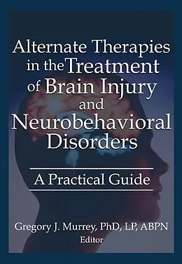 E-Book (epub) Alternate Therapies in the Treatment of Brain Injury and Neurobehavioral Disorders von Ethan B Russo, Margaret Ayers, Barbara L Wheeler