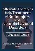 E-Book (pdf) Alternate Therapies in the Treatment of Brain Injury and Neurobehavioral Disorders von Ethan B Russo, Margaret Ayers, Barbara L Wheeler