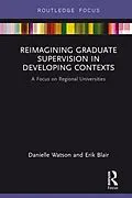 E-Book (pdf) Reimagining Graduate Supervision in Developing Contexts von Danielle Watson, Erik Blair