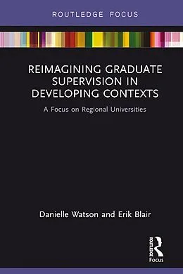 E-Book (pdf) Reimagining Graduate Supervision in Developing Contexts von Danielle Watson, Erik Blair