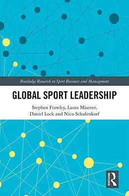 E-Book (pdf) Global Sport Leadership von Stephen Frawley, Laura Misener, Daniel Lock