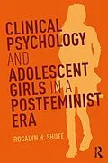 PDF Clinical Psychology and Adolescent Girls in a Postfeminist Era von Rosalyn H. Shute