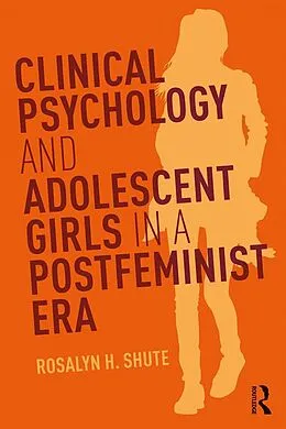 PDF Clinical Psychology and Adolescent Girls in a Postfeminist Era von Rosalyn H. Shute
