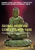 E-Book (pdf) Global Medieval Contexts 500 - 1500 von Kimberly Klimek, Pamela Troyer, Sarah Davis-Secord