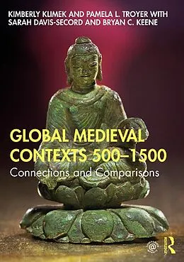 E-Book (pdf) Global Medieval Contexts 500 - 1500 von Kimberly Klimek, Pamela Troyer, Sarah Davis-Secord