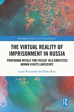 E-Book (pdf) The Virtual Reality of Imprisonment in Russia von Laura Piacentini, Elena Katz