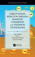 E-Book (pdf) Carbon Dioxide Reduction through Advanced Conversion and Utilization Technologies von Yun Zheng, Bo Yu, Jianchen Wang