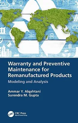 E-Book (epub) Warranty and Preventive Maintenance for Remanufactured Products von Ammar Y. Alqahtani, Surendra M. Gupta