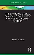 E-Book (epub) The Emerging Global Consensus on Climate Change and Human Mobility von Mostafa M Naser