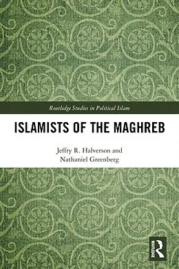 E-Book (epub) Islamists of the Maghreb von Jeffry Halverson, Nathaniel Greenberg