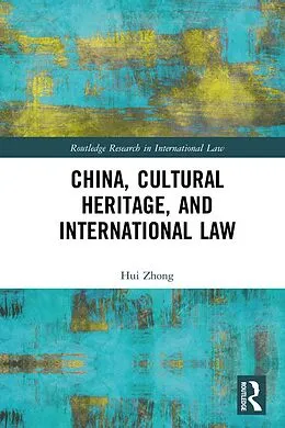 E-Book (epub) China, Cultural Heritage, and International Law von Hui Zhong