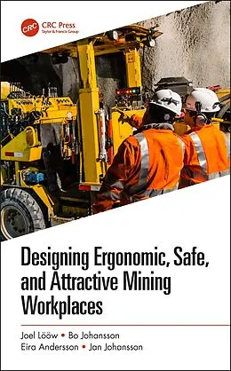 E-Book (epub) Designing Ergonomic, Safe, and Attractive Mining Workplaces von Joel Lööw, Bo Johansson, Eira Andersson