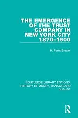 E-Book (pdf) The Emergence of the Trust Company in New York City 1870-1900 von H. Peers Brewer