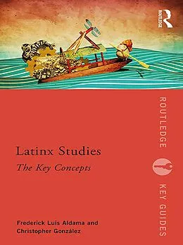 E-Book (pdf) Latinx Studies von Frederick Aldama, Christopher González