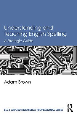 E-Book (pdf) Understanding and Teaching English Spelling von Adam Brown