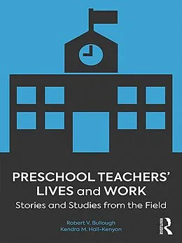 E-Book (epub) Preschool Teachers' Lives and Work von Robert V. Bullough Jr., Kendra M. Hall-Kenyon