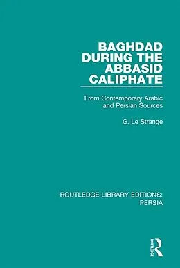 E-Book (epub) Baghdad During the Abbasid Caliphate von G. Le Strange