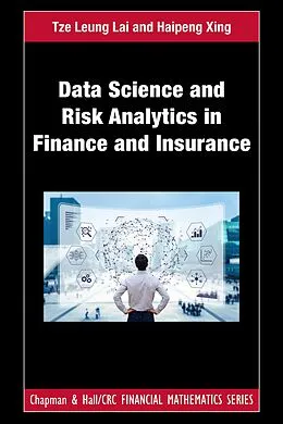 E-Book (epub) Data Science and Risk Analytics in Finance and Insurance von Tze Leung Lai, Haipeng Xing