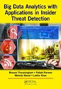 E-Book (epub) Big Data Analytics with Applications in Insider Threat Detection von Bhavani Thuraisingham, Pallabi Parveen, Mohammad Mehedy Masud