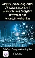 E-Book (epub) Adaptive Backstepping Control of Uncertain Systems with Actuator Failures, Subsystem Interactions, and Nonsmooth Nonlinearities von Wei Wang, Changyun Wen, Jing Zhou