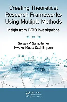 E-Book (epub) Creating Theoretical Research Frameworks using Multiple Methods von Sergey V. Samoilenko, Kweku-Muata Osei-Bryson