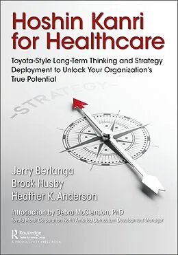 E-Book (epub) Hoshin Kanri for Healthcare von Gerard A. Berlanga, Brock C. Husby, Heather K. Anderson