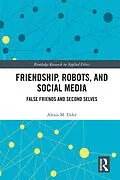 E-Book (epub) Friendship, Robots, and Social Media von Alexis M. Elder
